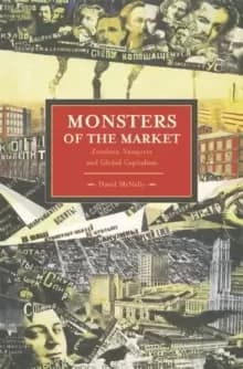 Monsters Of The Market: Zombies, Vampires And Global Capitalism : Historical Materialism, Volume 30