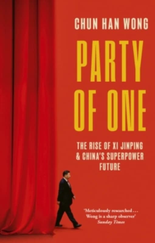 Party of One : The Rise of Xi Jinping and China's Superpower Future Paperback / softback
