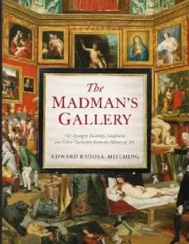 The Madmans Gallery by Edward Brooke-Hitching