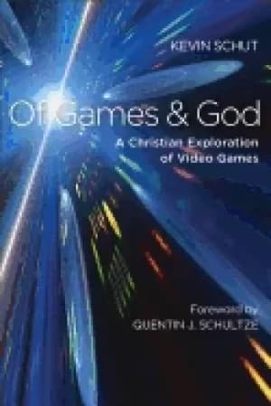 of games and god a christian exploration of video games