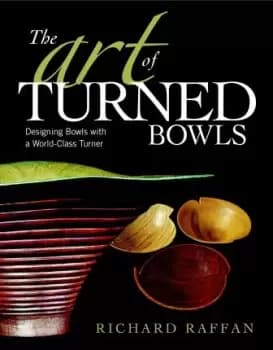 Art of Turned Bowls: Designing Spectacular Bowls by Richard Raffan