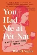 you had me at pet nat a natural wine soaked memoir