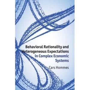 Behavioral Rationality and Heterogeneous Expectations in Complex Economic Systems by Cars Hommes (Hardback, 2013)