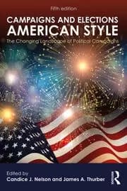 Campaigns and Elections American Style : The Changing Landscape of Political Campaigns