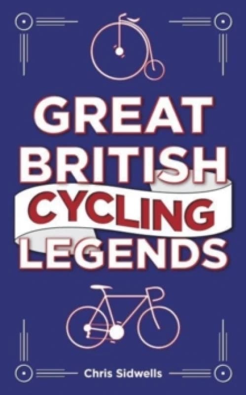 Great British Cycling Legends Hardback