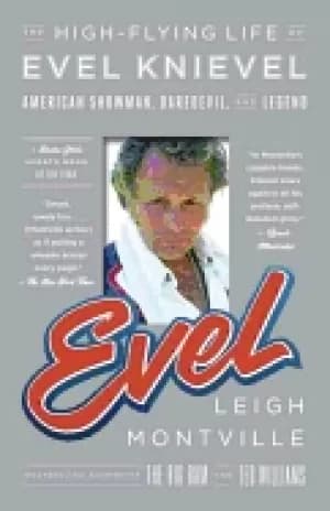 evel the high flying life of evel knievel american showman daredevil and l