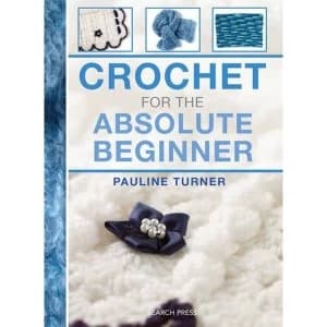 Crochet for the Absolute Beginner UK edition Spiral bound 2014