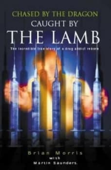 Chased by the Dragon - Caught by the Lamb by Brian Morris and Martin Saunders Book