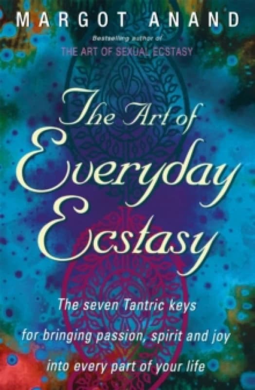 The Art of Everyday Ecstasy. Paperback. By Margot Anand Books