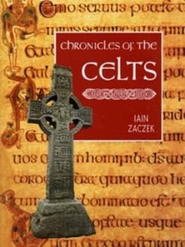 Chronicles of the Celts by Iain Zaczek Hardback