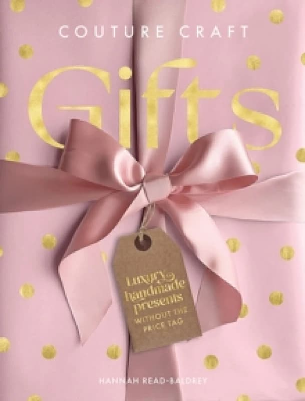 Couture Craft Gifts : Luxury Handmade Presents without the Price Tag Hardback