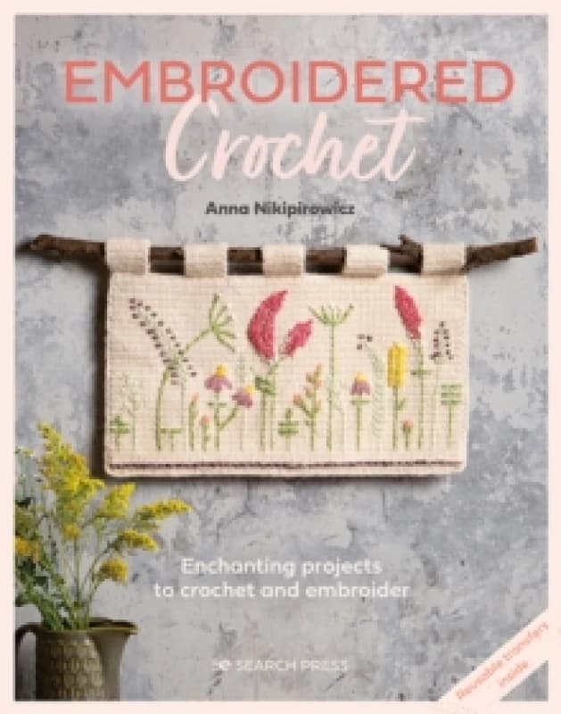 Embroidered Crochet : Enchanting Projects to Crochet and Embroider Paperback / softback
