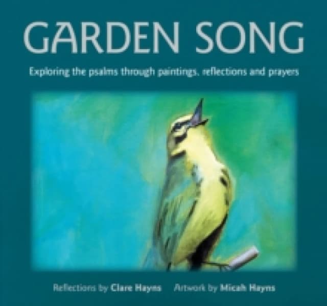 Garden Song : Exploring the psalms through paintings, reflections and prayers Paperback / softback