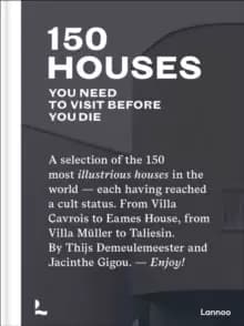150 Houses You Need to Visit Before You Die : A selection of the 150 most illustrious houses - each having reached a cult status. From Villa Cavrois t