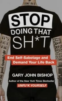 Stop doing that sh*t by Gary John Bishop