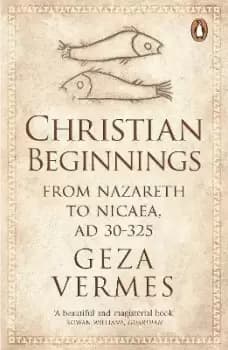 Christian Beginnings by Dr Geza Vermes