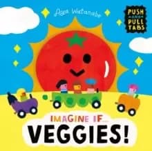 Imagine if... Veggies! : A Push, Pull, Slide Tab Book