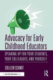 Advocacy for Early Childhood Educators Speaking Up for Your Students Your Colleagues and Yourself