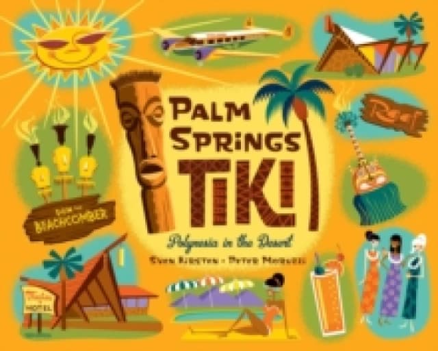 Palm Springs Tiki : Polynesia in the Desert Hardback