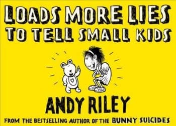 Loads More Lies to Tell Small Kids by Andy Riley Hardback