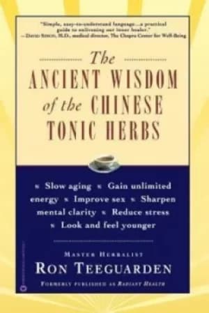 The ancient wisdom of the Chinese tonic herbs by Ron Teeguarden
