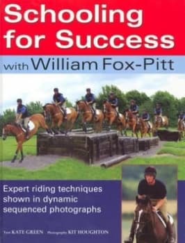 Schooling for Success with William Fox-Pitt by William Fox-Pitt and Kate Green and Kit Houghton Hardback