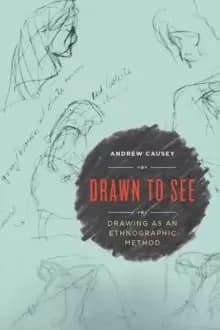 Drawn to See : Drawing as an Ethnographic Method