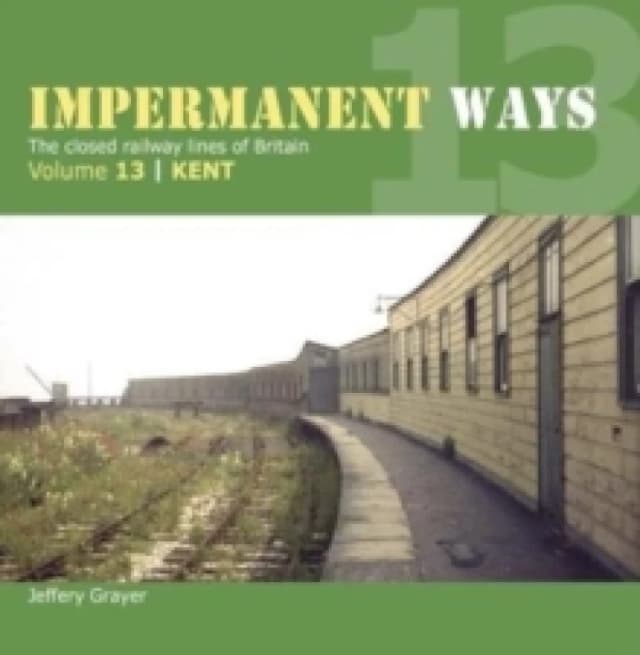 Impermanent Way Volume 13 : Kent Paperback / softback