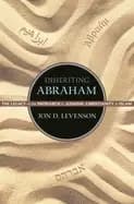 inheriting abraham the legacy of the patriarch in judaism christianity and