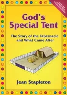 God's Special Tent : The Story of the Tabernacle and What Came After