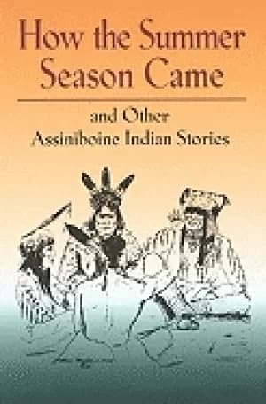 how the summer season came and other assiniboine indian stories