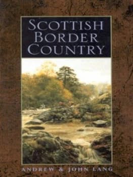 Scottish Border Country by Andrew Lang and John Lang Book
