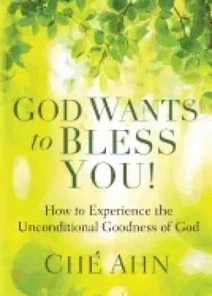 god wants to bless you how to experience the unconditional goodness of god