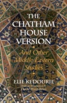 The Chatham House Version and Other Middle-Eastern Studies by Elie Kedourie Paperback