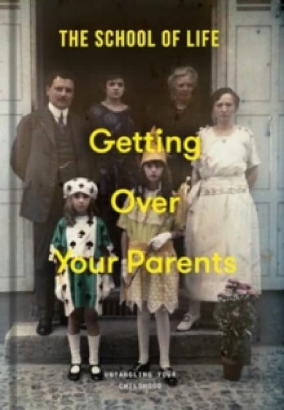 Getting Over Your Parents : Untangling your childhood Hardback
