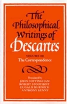 The Philosophical Writings of Descartes Volume 3 the Correspondence by Ren Descartes Book