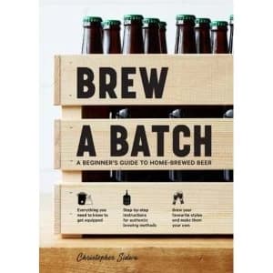 Brew a Batch A beginner's guide to home-brewed beer Hardback 2018