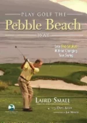 play golf the pebble beach way lose five strokes without changing your swin