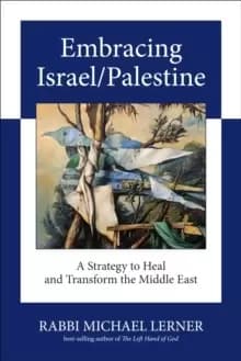 Embracing Israel/Palestine : A Strategy to Heal and Transform the Middle East