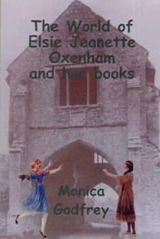 The World of Elsie Jeanette Oxenham and Her Books by Monica Godfrey Book