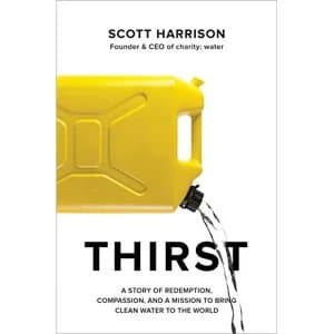 Thirst A Story of Redemption, Compassion, and a Mission to Bring Clean Water to the World Paperback 2018