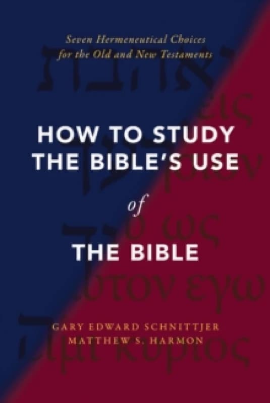 How to Study the Bible's Use of the Bible. Hardback. By Gary Edward Schnittjer, Matthew S Harmon Books