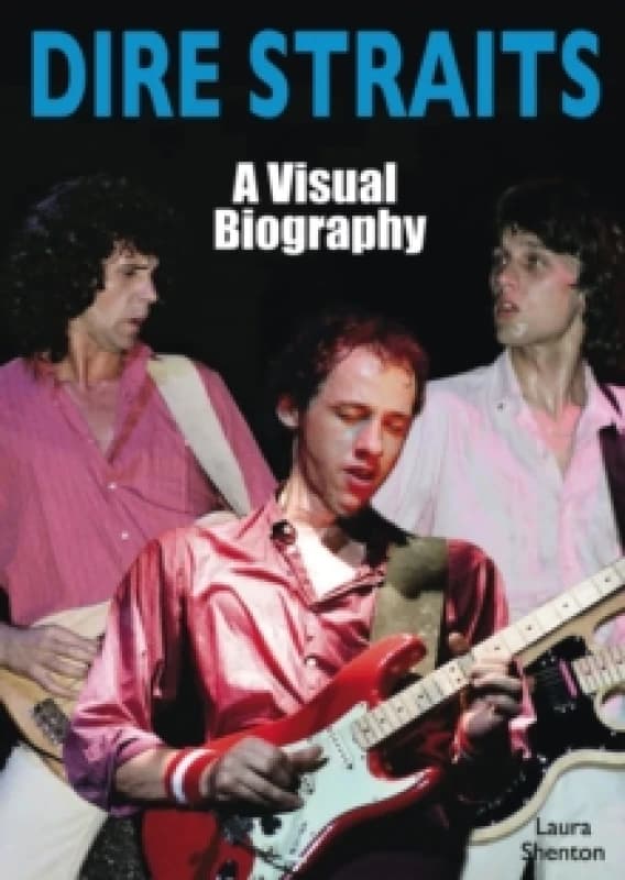 Dire Straits: A Visual Biography Paperback / softback