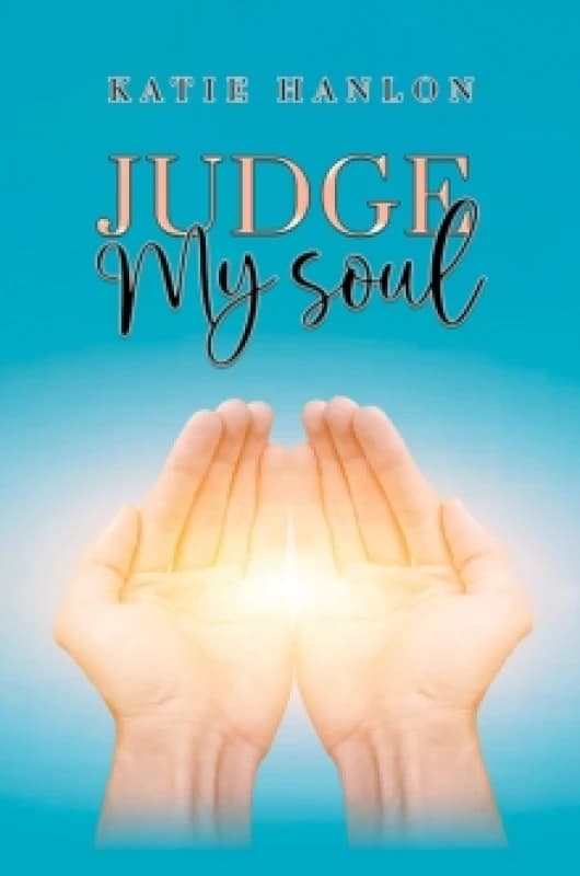 Judge My Soul. Paperback. By Katie Hanlon Books