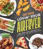 lovin your air fryer 100 fast and easy recipes for mornin to late night mun