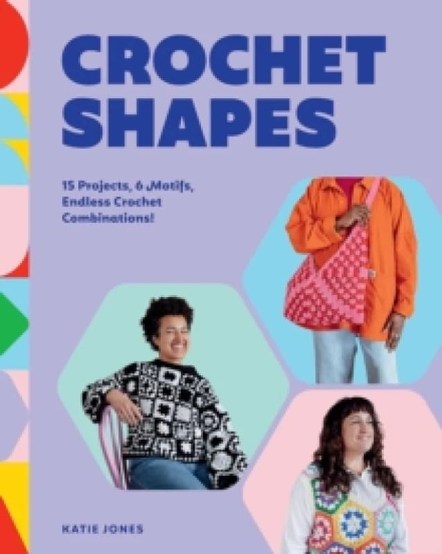 Crochet Shapes : 15 Projects, 6 Motifs, Endless Crochet Combinations! Paperback / softback