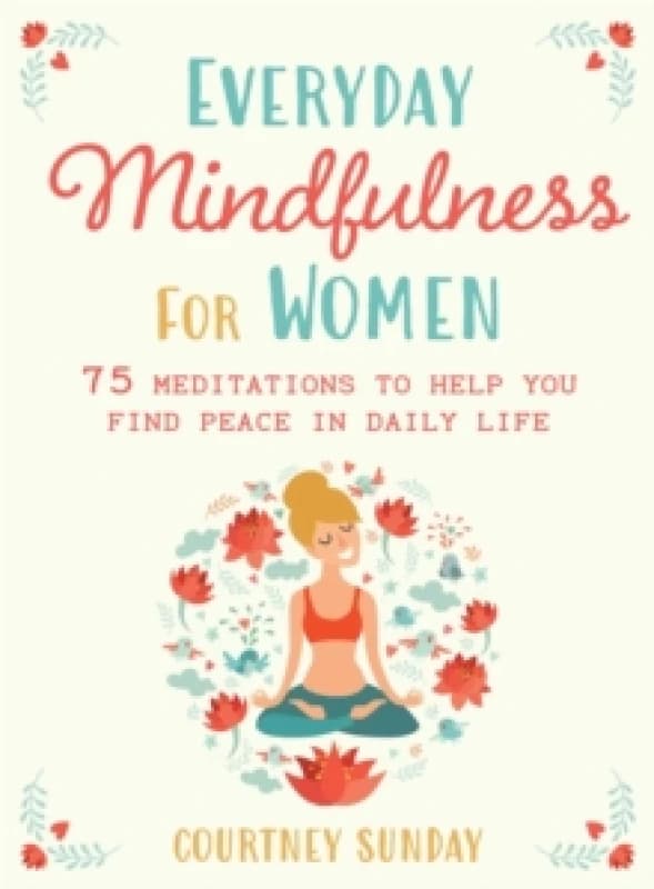 Everyday Mindfulness For Her : 75 Meditations to Help You Find Peace in Daily Life Paperback / softback