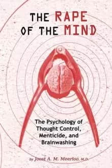 Rape of the Mind : The Psychology of Thought Control, Menticide & Brainwashing