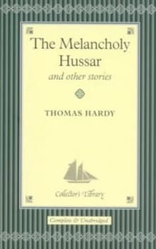 The Melancholy Hussar and Other Stories by Thomas Hardy Hardback