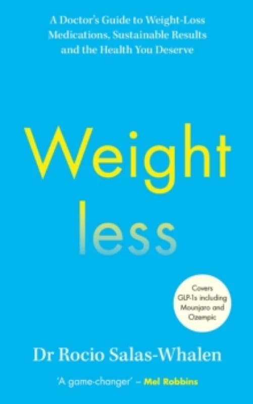Weightless : A Doctors Guide to Weight-Loss Medications, Sustainable Results and the Health You Deserve Hardback